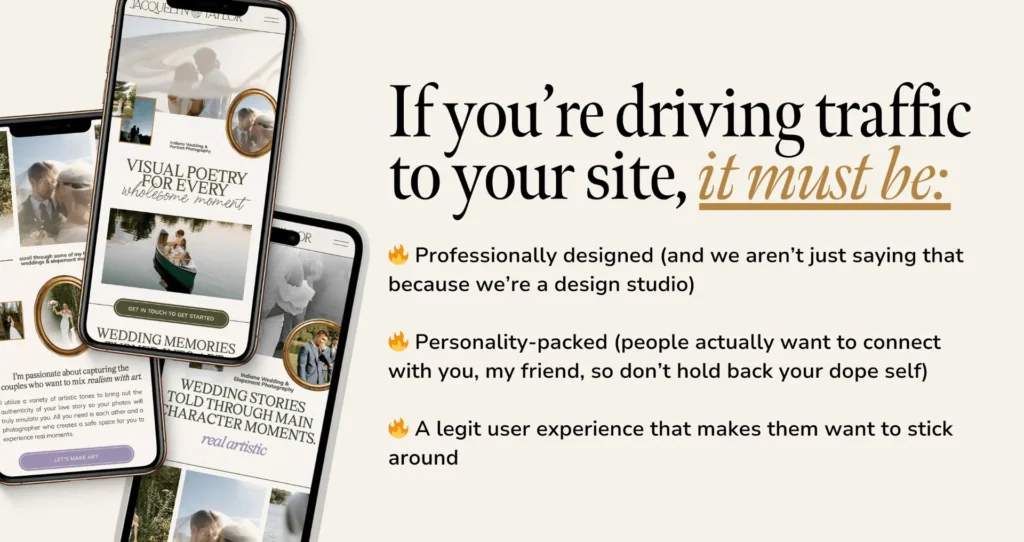 If you’re driving traffic to your site, it must be:
🔥 Professionally designed (and we aren’t just saying that because we’re a design studio)
🔥 Personality-packed (people actually want to connect with you, my friend, so don’t hold back your dope self)
🔥 A legit user experience that makes them want to stick around